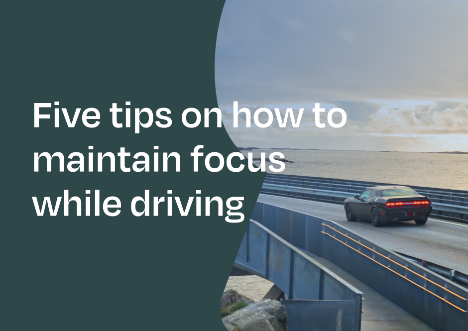 Learn five ways to maintain driver focus